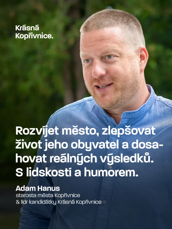 Každý má svůj styl práce. Ten můj je jednoduchý: rozvíjet Kopřivnici, zlepšovat život jejích obyvat…